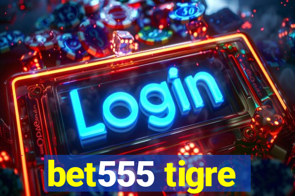 bet555 tigre